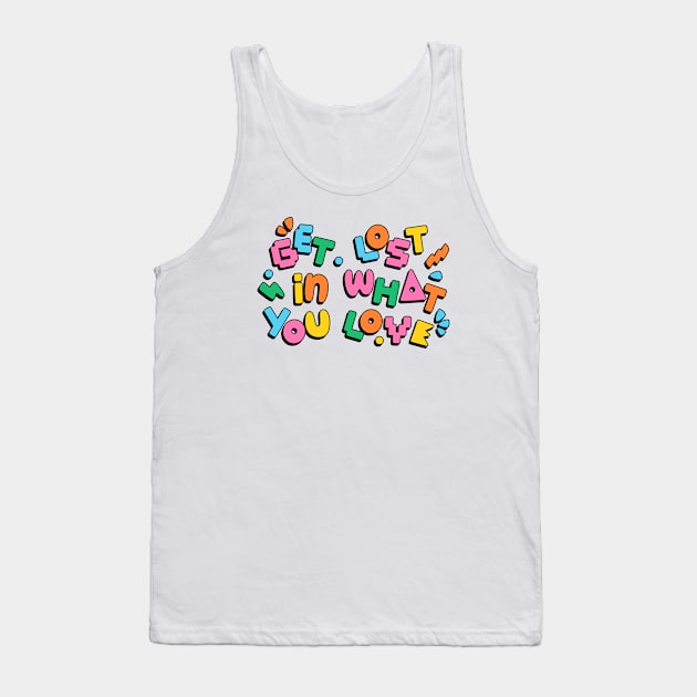 Get lost in what you love Tank Top by Valentina